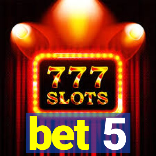 bet 5